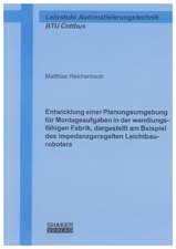 Entwicklung einer Planungsumgebung für Montageaufgaben in der wandlungsfähigen Fabrik, dargestellt am Beispiel des impedanzgeregelten Leichtbauroboters