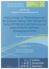 Untersuchungen zu Effizienzsteigerungen des European Railway Traffic Management System ERTMS durch die Einführung von paketvermittelten drahtlosen Übertragungsverfahren