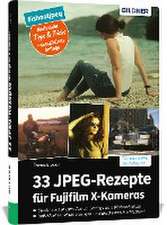 33 JPEG-Rezepte für Fujifilm X-Kameras