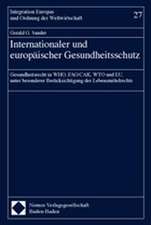 Internationaler Und Europaischer Gesundheitsschutz: Gesundheitsrecht in Who, Fao/Cak, Wto Und Eu, Unter Besonderer Berucksichtigung Des Lebensmittelre