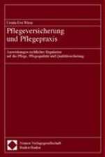 Pflegeversicherung Und Pflegepraxis: Auswirkungen Rechtlicher Regularien Auf Die Pflege, Pflegequalitat Und Qualitatssicherung