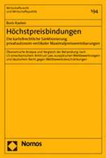 Hochstpreisbindungen. Die Kartellrechtliche Sanktionierung Privatautonom-Vertikaler Maximalpreisvereinbarungen: Okonomische Analyse Und Vergleich Der