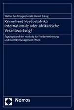 Krisenherd Nordostafrika. Internationale Oder Afrikanische Verantwortung?