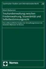 Treuhandverwaltung Zwischen Friedenswahrung, Souveranitat Und Selbstbestimmungsrecht: Eine Volkerrechtliche Analyse Der Verwaltungsmission Der Vereint