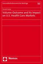 Volume-Outcome and Its Impact on U.S. Health Care Markets