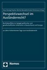 Perspektivwechsel Im Auslanderrecht?: Rechtskonflikte Im Spiegel Politischer Und Gesellschaftlicher Umbruche in Deutschland Und Europa - 20 Jahre Hohe