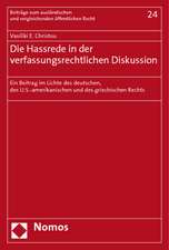 Die Hassrede in Der Verfassungsrechtlichen Diskussion: Ein Beitrag Im Lichte Des Deutschen, Des U.S.-Amerikanischen Und Des Griechischen Rechts