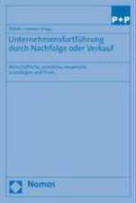 Unternehmensfortfuhrung Durch Nachfolge Oder Verkauf: Wirtschaftliche, Rechtliche, Steuerliche Grundlagen Und Praxis. Bearbeitet Von Reinhard Pollath