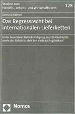 Das Regressrecht Bei Internationalen Lieferketten: Unter Besonderer Berucksichtigung Des Un-Kaufrechts Sowie Der Richtlinie Uber Den Verbrauchsguterka