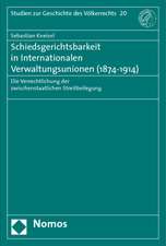 Schiedsgerichtsbarkeit in Internationalen Verwaltungsunionen (1874 - 1914)