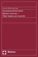 Verantwortliche Beim Namen Nennen - Tater Haben Ein Gesicht: Symposium Der Arbeitsgruppe 'Aufarbeitung Und Recht' Im Studien- Und Forschungsschwerpunk