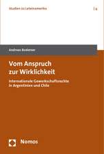 Vom Anspruch Zur Wirklichkeit: Internationale Gewerkschaftsrechte in Argentinien Und Chile