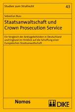 Staatsanwaltschaft Und Crown Prosecution Service: Ein Vergleich Der Anklagebehorden in Deutschland Und England Im Hinblick Auf Die Schaffung Einer Eur