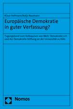 Europaische Demokratie in Guter Verfassung?: Tagungsband Zum Kolloquium Von Mehr Demokratie E.V. Und Der Demokratie-Stiftung an Der Universitat Zu Kol