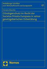 Gläubigerschutz im Recht der Societas Privata Europaea in seiner gesetzgeberischen Entwicklung