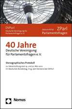 40 Jahre Deutsche Vereinigung Fur Parlamentsfragen E.V.: Stenographisches Protokoll Zur Veranstaltung Vom 19. Und 20. Mai 2010 Im Deutschen Bundestag,