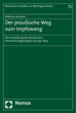 Der Preussische Weg Zum Impfzwang: Die Entwicklung Der Preussischen Pockenschutzgesetzgebung 1750-1874