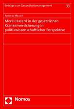 Moral Hazard in Der Gesetzlichen Krankenversicherung in Politikwissenschaftlicher Perspektive: Verfassungs- Und Europarechtliche Aspekte