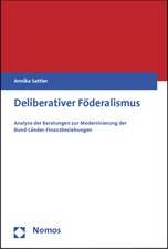 Deliberativer Foderalismus: Analyse Der Beratungen Zur Modernisierung Der Bund-Lander-Finanzbeziehungen