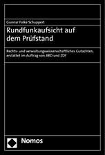 Rundfunkaufsicht Auf Dem Prufstand: Rechts- Und Verwaltungswissenschaftliches Gutachten, Erstattet Im Auftrag Von Ard Und Zdf