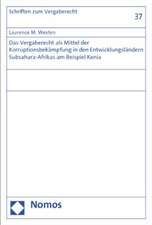 Das Vergaberecht ALS Mittel Der Korruptionsbekampfung in Den Entwicklungslandern Subsahara-Afrikas Am Beispiel Kenia: Sachaufklarung - Kontopfandung - Weitere Neuregelungen - Aktuelle Rechtsprechung