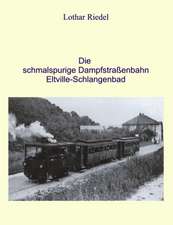 Die schmalspurige Dampfstraßenbahn Eltville-Schlangenbad