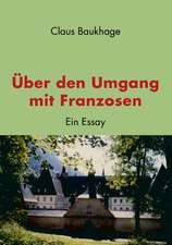 Uber Den Umgang Mit Franzosen: The Immeasurable Equation. the Collected Poetry and Prose