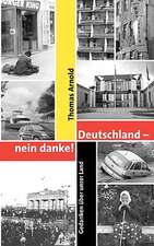 Deutschland - Nein Danke: The Immeasurable Equation. the Collected Poetry and Prose