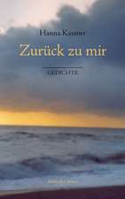 Zuruck Zu Mir: The Immeasurable Equation. the Collected Poetry and Prose