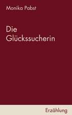 Die Glckssucherin: The Immeasurable Equation. the Collected Poetry and Prose