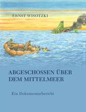 Abgeschossen Uber Dem Mittelmeer: The Immeasurable Equation. the Collected Poetry and Prose