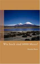 Wie Hoch Sind 6000 Meter?: The Immeasurable Equation. the Collected Poetry and Prose