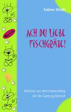 Ach Du Liebe Fischgrte: The Immeasurable Equation. the Collected Poetry and Prose