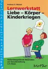 Lernwerkstatt: Körper - Liebe - Kinderkriegen