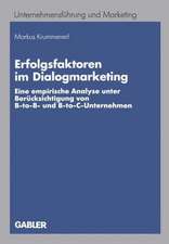 Erfolgsfaktoren im Dialogmarketing: Eine empirische Analyse unter Berücksichtigung von B-to-B- und B-to-C-Unternehmen