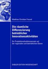 Die räumliche Differenzierung betrieblicher Innovationsaktivitäten: Ein Produktionsfunktionsansatz auf der regionalen und betrieblichen Ebene