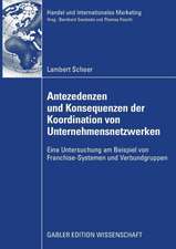 Antezedenzen und Konsequenzen der Koordination von Unternehmensnetzwerken: Eine Untersuchung am Beispiel von Franchise-Systemen und Verbundgruppen