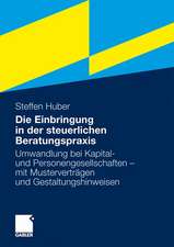 Die Einbringung in der steuerlichen Beratungspraxis: Umwandlung bei Kapital- und Personengesellschaften - mit Musterverträgen und Gestaltungshinweisen