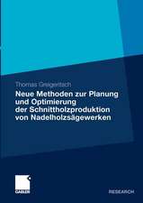 Neue Methoden zur Planung und Optimierung der Schnittholzproduktion von Nadelholzsägewerken