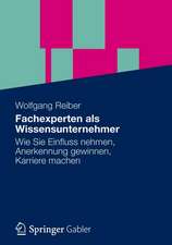 Vom Fachexperten zum Wissensunternehmer: Wissenspotenziale stärker nutzen, die persönliche Wirksamkeit erhöhen