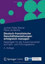 Deutsch-französische Geschäftsbeziehungen erfolgreich managen: Spielregeln für die Zusammenarbeit auf Fach- und Führungsebene