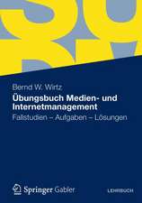 Übungsbuch Medien- und Internetmanagement: Fallstudien - Aufgaben - Lösungen