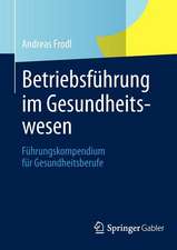 Betriebsführung im Gesundheitswesen: Führungskompendium für Gesundheitsberufe