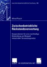 Zwischenbetriebliche Rückstandsverwertung: Kooperationen für eine nachhaltige Entwicklung am Beispiel industrieller Verwertungsnetze