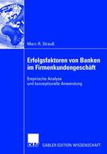 Erfolgsfaktoren von Banken im Firmenkundengeschäft: Empirische Analyse und konzeptionelle Anwendung