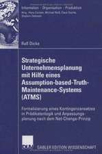 Strategische Unternehmensplanung mit Hilfe eines Assumption-based-Truth-Maintenance-Systems (ATMS): Formalisierung eines Kontingenzansatzes in Prädikatenlogik und Anpassungsplanung nach dem Net-Change-Prinzip