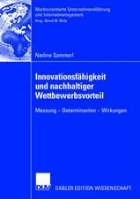 Innovationsfähigkeit und nachhaltiger Wettbewerbsvorteil: Messung - Determinanten - Wirkungen