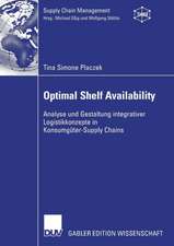 Optimal Shelf Availability: Analyse und Gestaltung integrativer Logistikkonzepte in Konsumgüter-Supply Chains