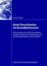 Asset Securitization im Gesundheitswesen: Erfahrungen in den USA und anderen Ländern als Basis einer Abwägung von Einsatzmöglichkeiten in Deutschland