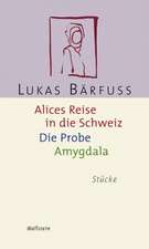 Alices Reise in die Schweiz / Die Probe / Amygdala